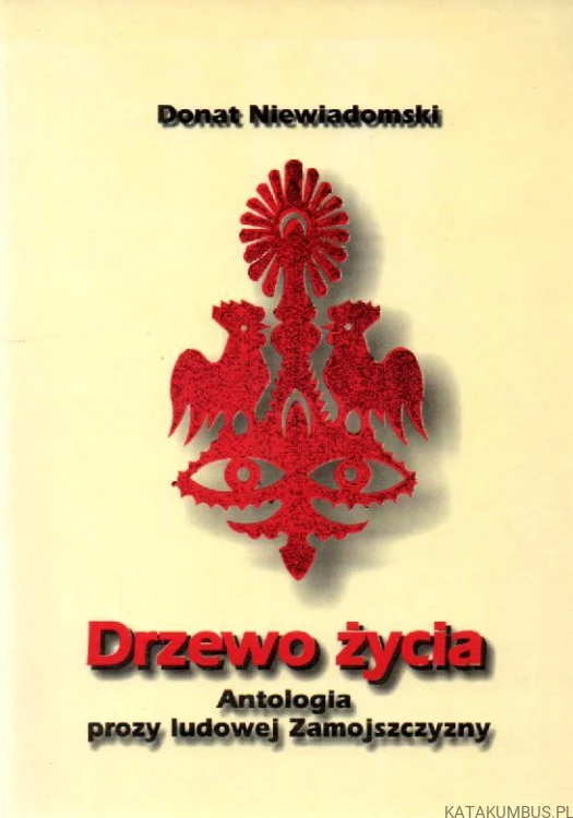 Drzewo życia. Antologia prozy ludowej Zamojszczyzny. DONAT NIEWIADOMSKI.