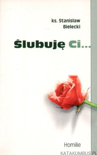 Ślubuję Ci... KS. STANISŁAW BIELECKI