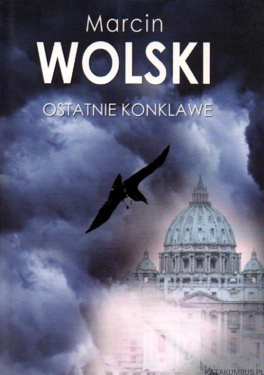 Ostatnie Konklawe. MARCIN WOLSKI