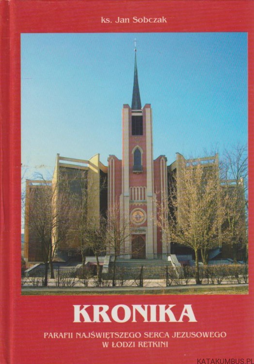 Kronika Parafii Najświętszego Serca Jezusowego w Łodzi Retkini. KS. JAN SOBCZAK