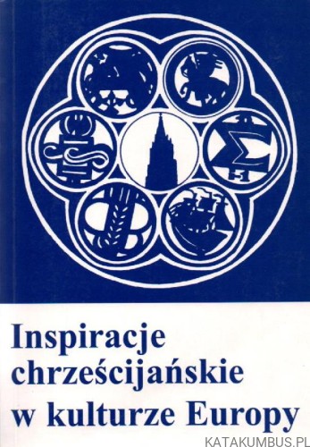 Inspiracje chrześcijańskie w kulturze Europy. RED. EWA WOŹNIAK.