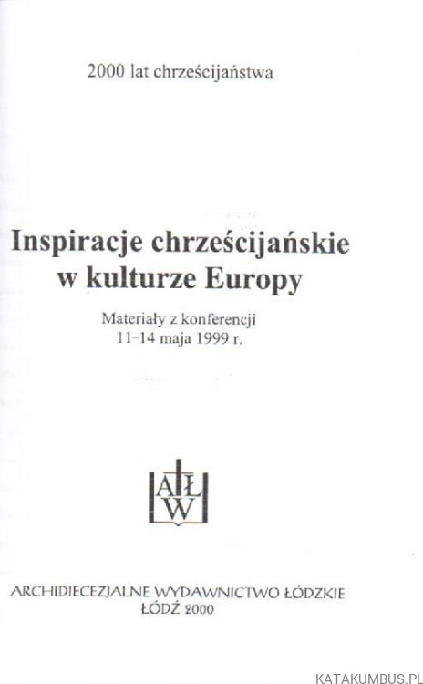 Inspiracje chrześcijańskie w kulturze Europy. RED. EWA WOŹNIAK.