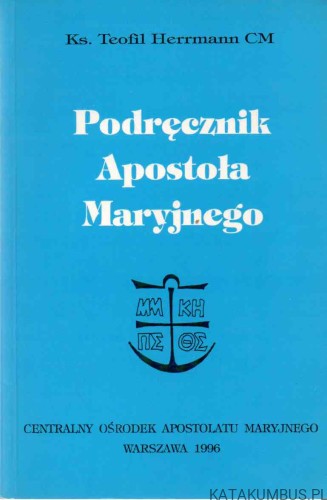 Podręcznik Apostoła Maryjnego. KS. TEOFIL HERRMANN CM.