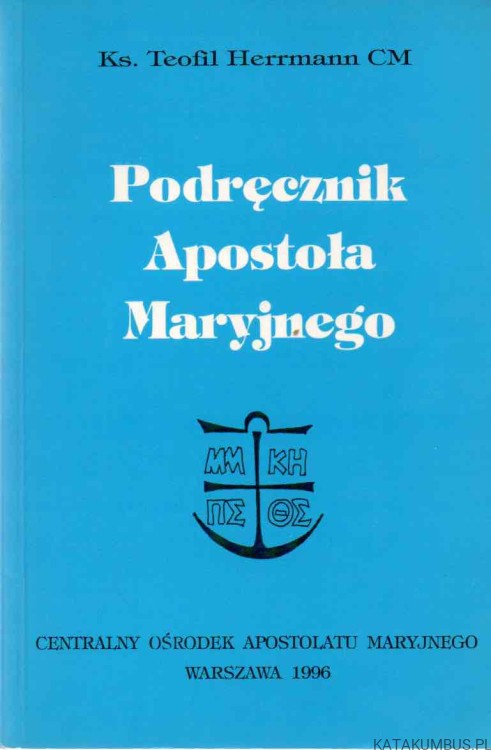 Podręcznik Apostoła Maryjnego. KS. TEOFIL HERRMANN CM.