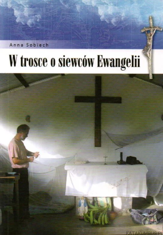 W trosce o siewców Ewangelii. ANNA SOBIECH