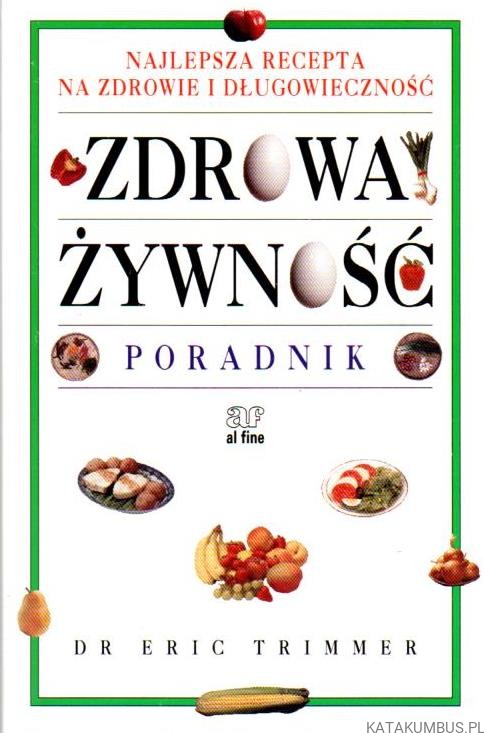 Zdrowa żywność. Poradnik. DR ERIC TRIMMER