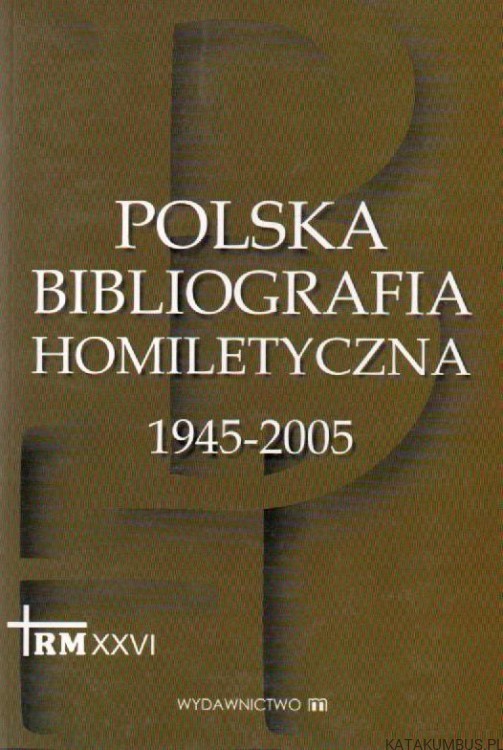 Polska bibliografia homiletyczna 1945-2005. WIESŁAW PRZYCZYNA, LESZEK SZEWCZYK
