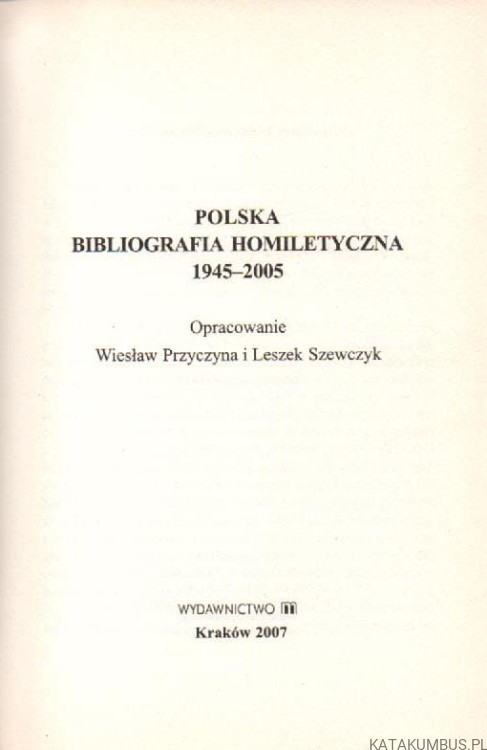 Polska bibliografia homiletyczna 1945-2005. WIESŁAW PRZYCZYNA, LESZEK SZEWCZYK