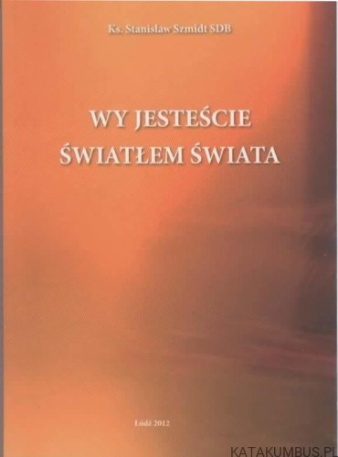 Wy jesteście światłem świata. KS. STANISŁAW SZMIDT SDB