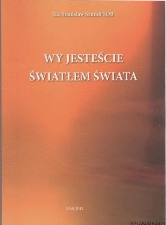 Wy jesteście światłem świata. KS. STANISŁAW SZMIDT SDB