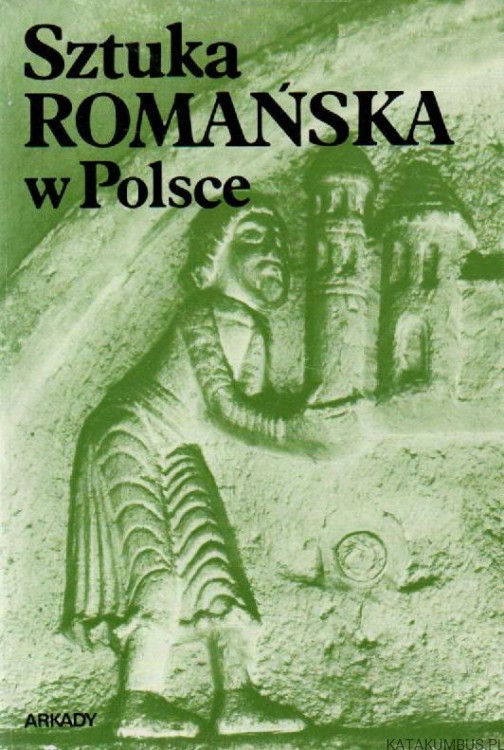 Sztuka Romańska w Polsce. ZYGMUNT ŚWIECHOWSKI