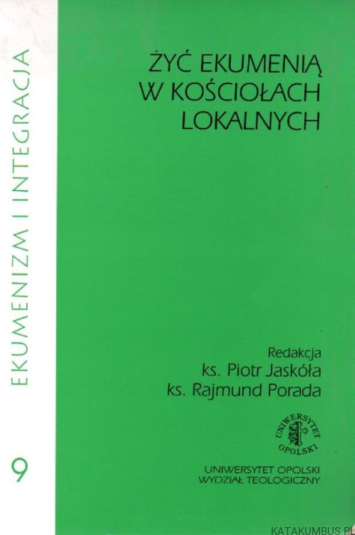 Żyć ekumenią w kościołach lokalnych. ks. PIOTR JASKÓŁA, ks. RAJMUND PORADA