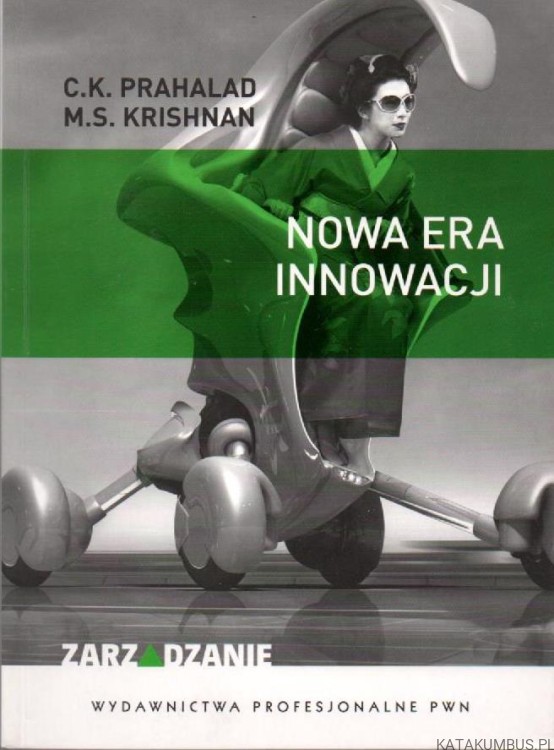 Nowa era innowacji. C. K. PRAHALAD, M. S. KRISHNAN
