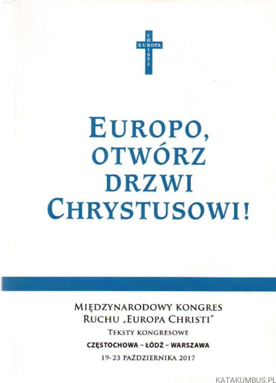 Europo, otwórz drzwi Chrystusowi! IRENEUSZ SKUBIS