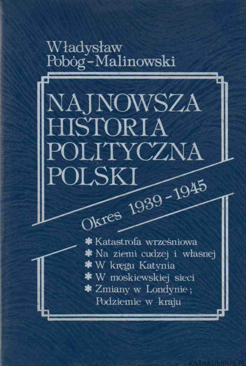 Najnowsza historia polityczna Polski. Tom III. Cz. 1 i 2. Okres 1939-1945. WŁADYSŁAW POBÓG-MALINOWSKI