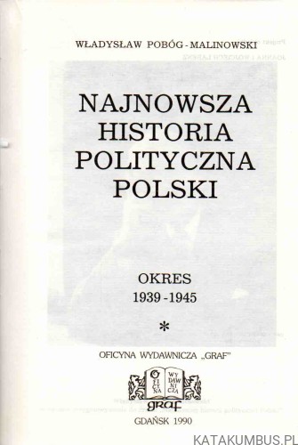 Najnowsza historia polityczna Polski. Tom III. Cz. 1 i 2. Okres 1939-1945. WŁADYSŁAW POBÓG-MALINOWSKI