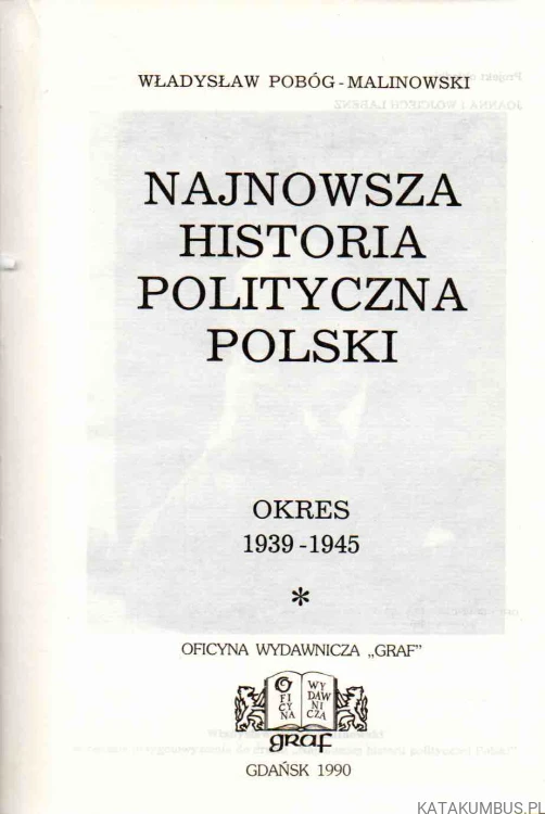 Najnowsza historia polityczna Polski. Tom III. Cz. 1 i 2. Okres 1939-1945. WŁADYSŁAW POBÓG-MALINOWSKI