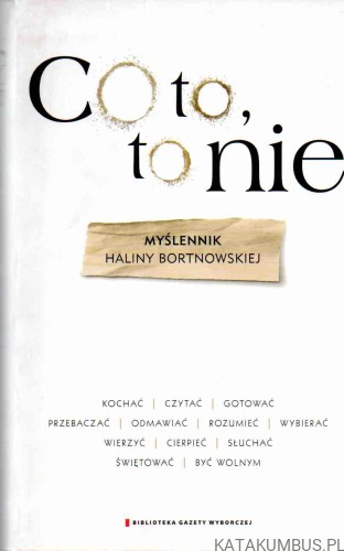 Co to, to nie. HALINA BORTNOWSKA