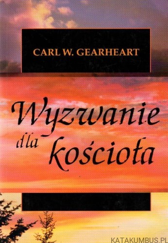 Wyzwanie dla kościoła. CARL W. GEARHEART