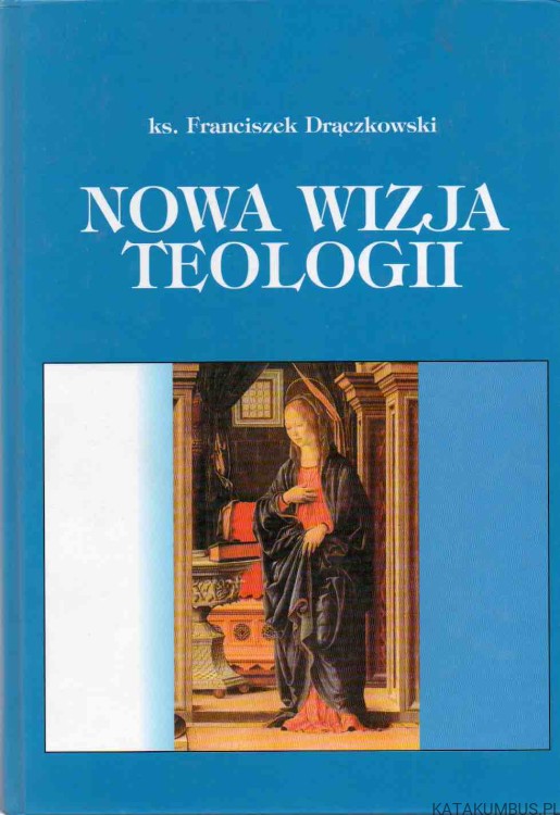 Nowa wizja teologii. KS. FRANCISZEK DRĄCZKOWSKI