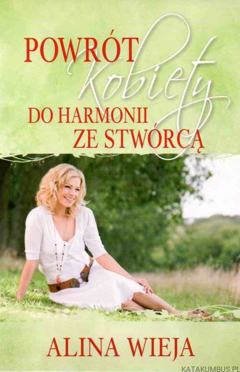 Powrót kobiety do harmonii ze stwórcą. ALINA WIEJA