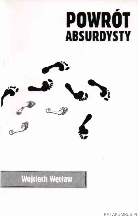 Powrót absurdysty. WOJCIECH WĘCŁAW