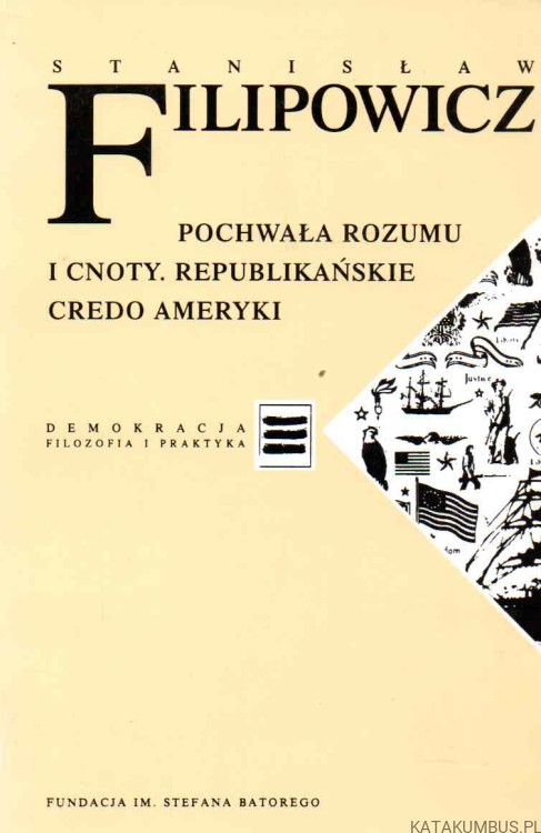 Pochwała rozumu i cnoty. Republikańskie Credo Ameryki. STANISŁAW FILIPOWICZ.