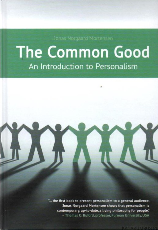 The Common Good. An Introduction to Personalism. JONAS NORGAARD MORTENSEN.