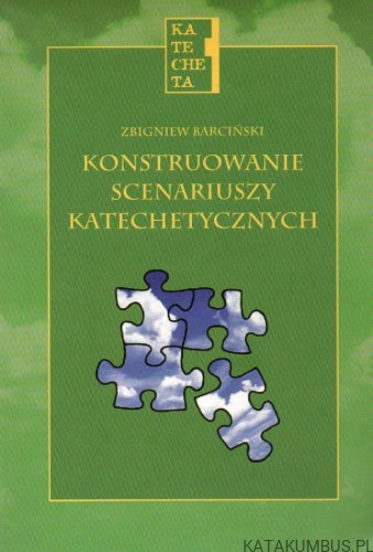 Konstruowanie scenariuszy katechetycznych. ZBIGNIEW BARCIŃSKI