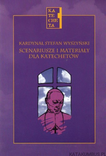 Kardynał Stefan Wyszyński. Scenariusze i materiały dla katechetów. RED. ALEKSANDRA BAŁONIAK