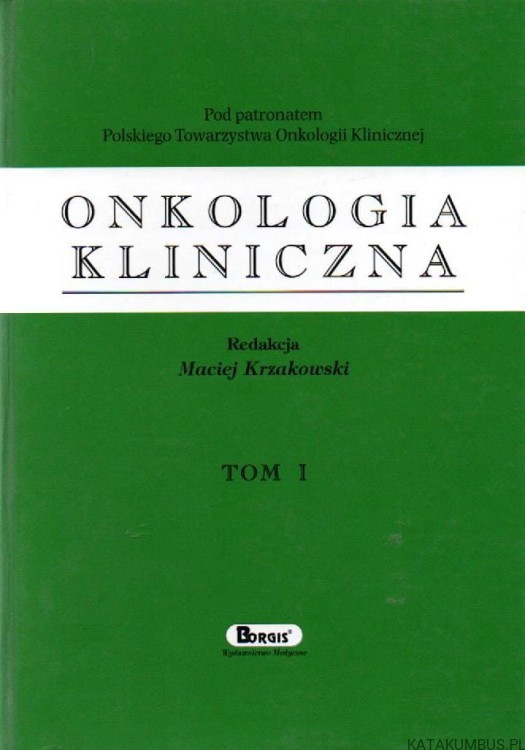 Onkologia kliniczna. Tom I. RED. MACIEJ KRZAKOWSKI