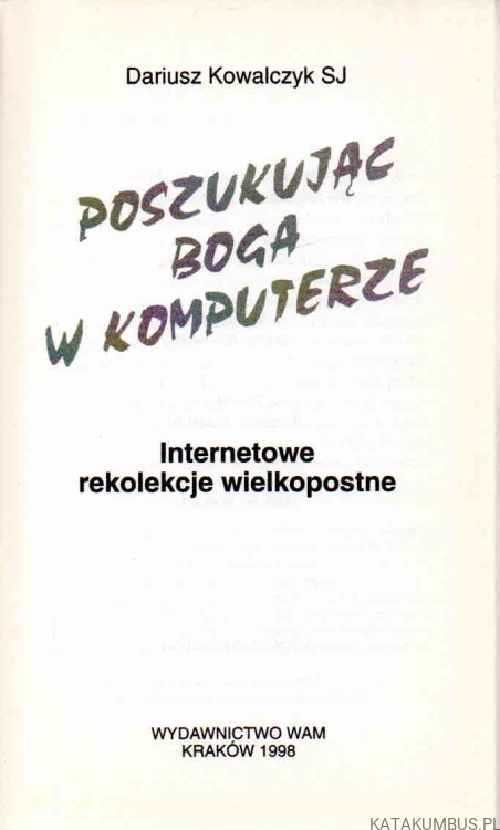 Poszukaj Boga w komputerze. DARIUSZ KOWALCZYK SJ
