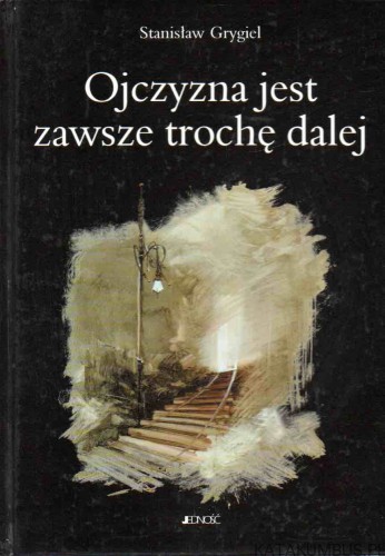 Ojczyzna jest zawsze trochę dalej. STANISŁAW GRYGIEL
