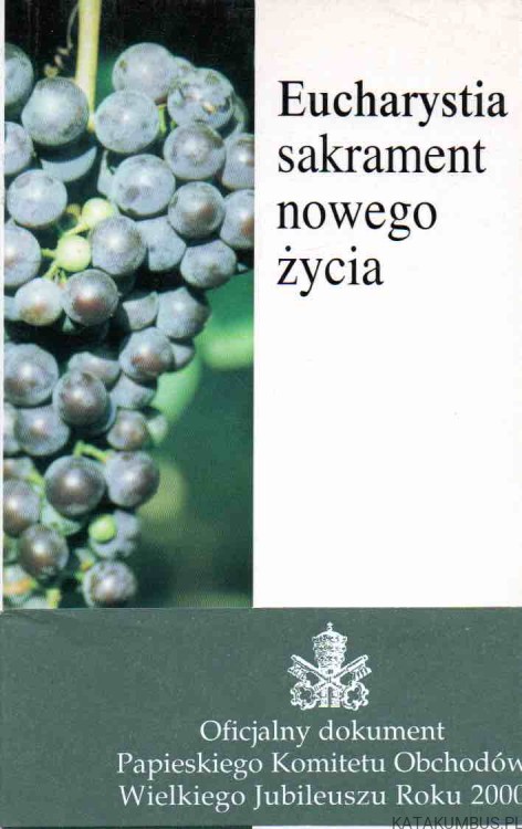 Eucharystia sakrament nowego życia. Red. BARBARA GŁODEK