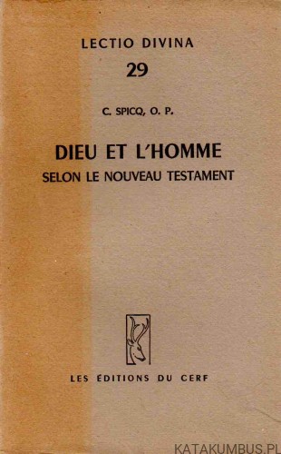 Dieu et l'homme. Selon le Nouveau Testament. C. SPICQ, O. P.