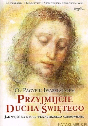 Przyjmijcie Ducha Świętego / O. Pacyfik Iwaszko OFM
