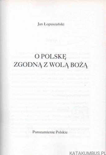 O Polskę zgodną z wolą Bożą. JAN ŁOPUSZAŃSKI