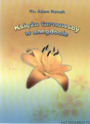 Księża tarnowscy w anegdocie. KS. ADAM NOWAK