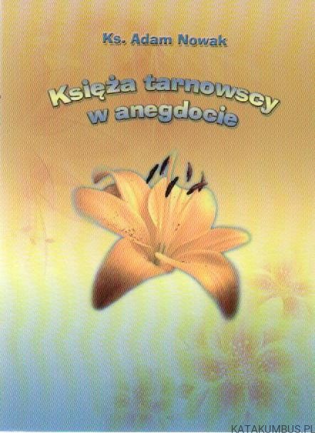 Księża tarnowscy w anegdocie. KS. ADAM NOWAK