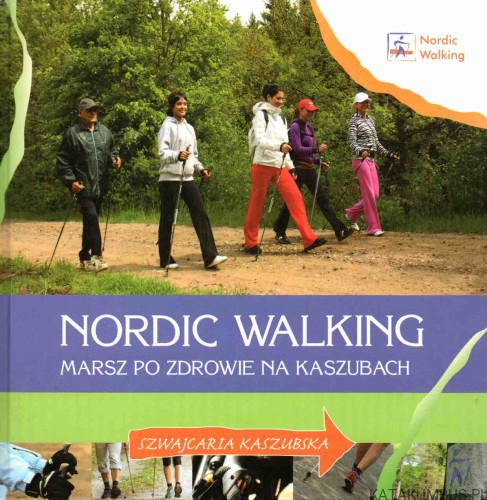 Nordic Walking marsz po zdrowie na Kaszubach. PRACA ZBIOROWA