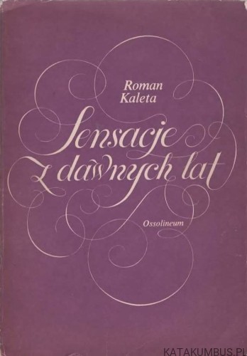 Sensacje z dawnych lat. ROMAN KALETA
