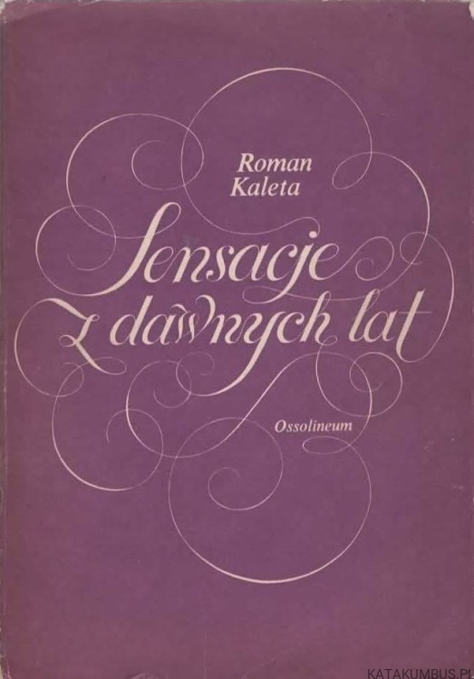 Sensacje z dawnych lat. ROMAN KALETA