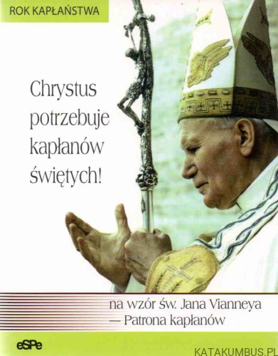 Chrystus potrzebuje kapłanów świętych! ANNA MATUSIAK