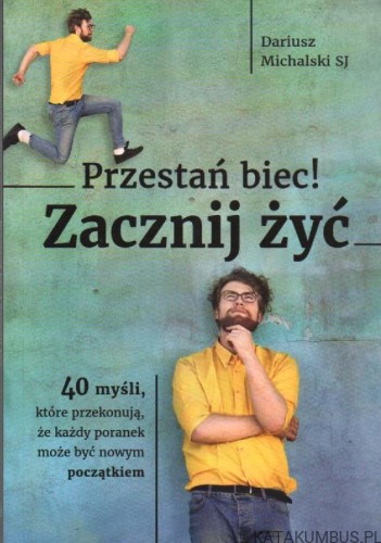 Przestań biec! Zacznij żyć. DARIUSZ MICHALSKI SJ.