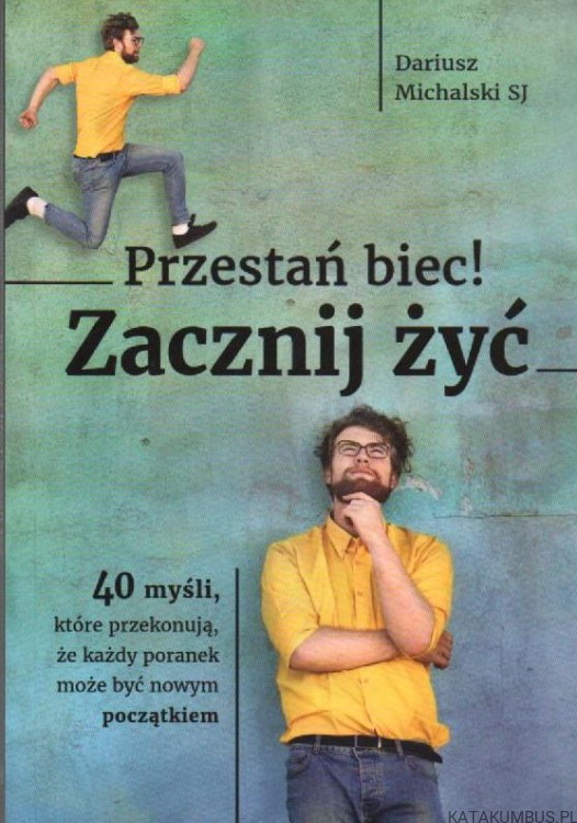Przestań biec! Zacznij żyć. DARIUSZ MICHALSKI SJ.
