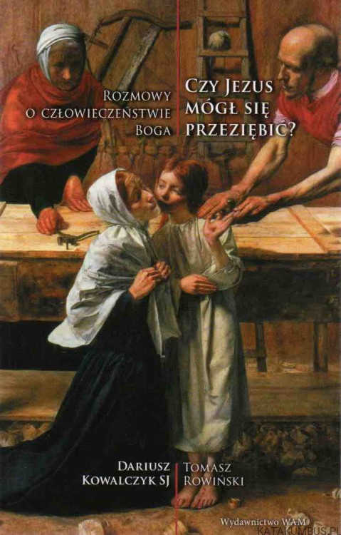 Czy Jezus mógł się przeziębić? DARIUSZ KOWALCZYK SJ, TOMASZ ROWIŃSKI