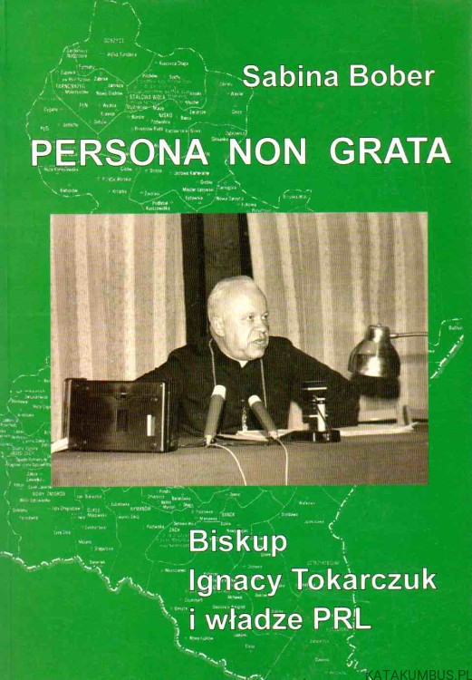 Persona non grata. Biskup Ignacy Tokarczuk i władze PRL. SABINA BOBER