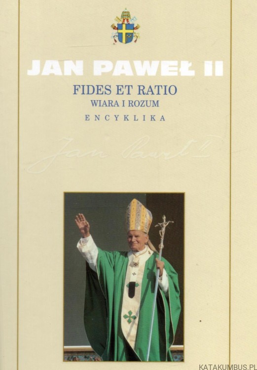 Fides et ratio. Wiara i rozum. Encyklika. JAN PAWEŁ II