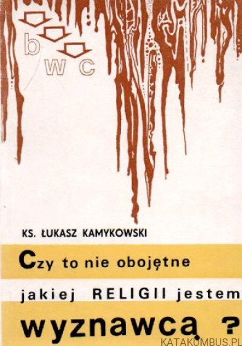 Czy to nie obojętne jakiej religii jestem wyznawcą? KS. ŁUKASZ KAMYKOWSKI