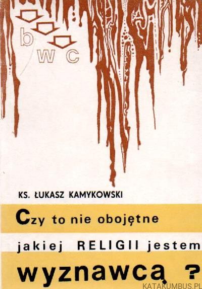 Czy to nie obojętne jakiej religii jestem wyznawcą? KS. ŁUKASZ KAMYKOWSKI